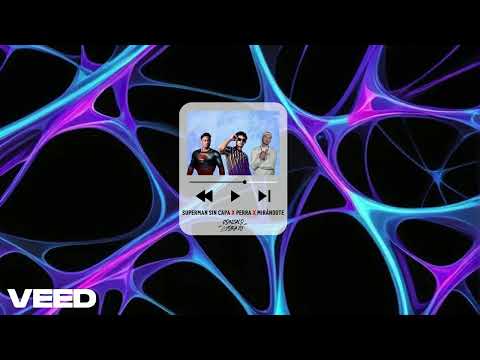 SUPERMAN SIN CAPA X PERRA X MIRÁNDOTE REMIX