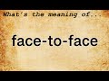 Face To Face Meaning Definition Of Face To Face