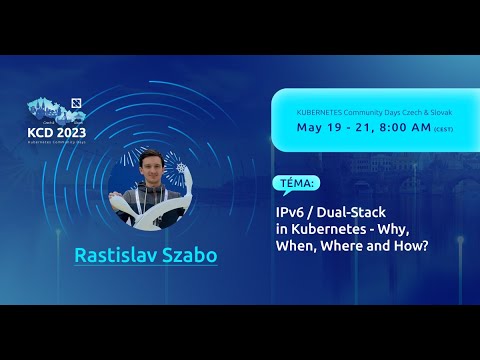 IPv6 / Dual-Stack in Kubernetes - Why, When, Where and How? - Rastislav Szabo