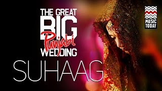 The Great Big Punjabi Wedding | Vol 1 | Suhaag | Audio Jukebox | Vocal | Folk &amp; Pop