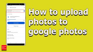 How to upload photos and videos automatically to google photos from your android device