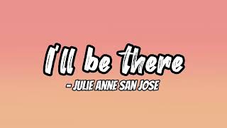I’ll be there lyrics - Julie anne San Jose