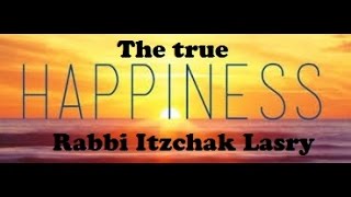 הרב יצחק לסרי - True Happinness