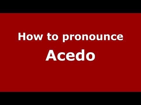 How to pronounce Acedo (Spain/Spanish) - PronounceNames.com