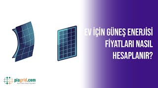 Ev İçin Güneş Enerjisi Fiyatları Nasıl Hesaplanır? | Piagrid.com