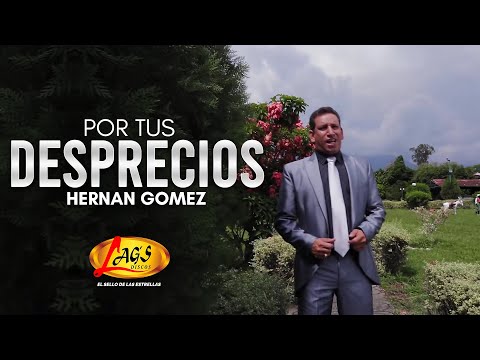 Hernan Gomez - Por tus desprecios | Música Popular Colombiana