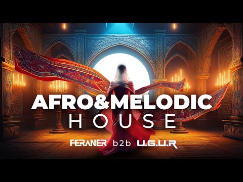 AFRO & MELODIC HOUSE • Radio Mix Special Edition |  FERANER B2B U.G.U.R | DJ Set 2024