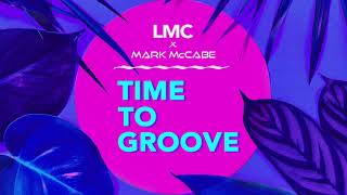 LMC x Mark McCabe - Time To Groove (Official Audio)