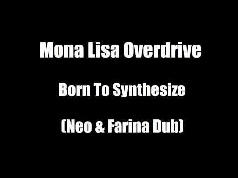 Mona Lisa Overdrive - Born To Synthesize (Neo & Farina Dub)