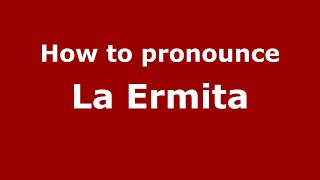 How to pronounce La Ermita