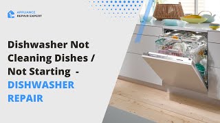 Dishwasher Not Cleaning Dishes / Not Starting | DISHWASHER REPAIR