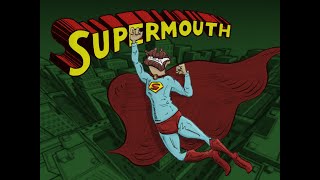 It's a bird, it's a plane, it's Supermouth!