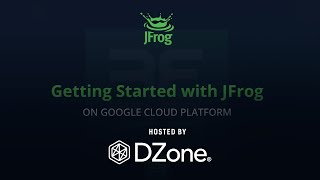 Getting Started with JFrog on GCP | DZone Webinar by JFrog