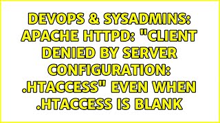 Apache HTTPD: &quot;client denied by server configuration: .htaccess&quot; Even When .htaccess is Blank