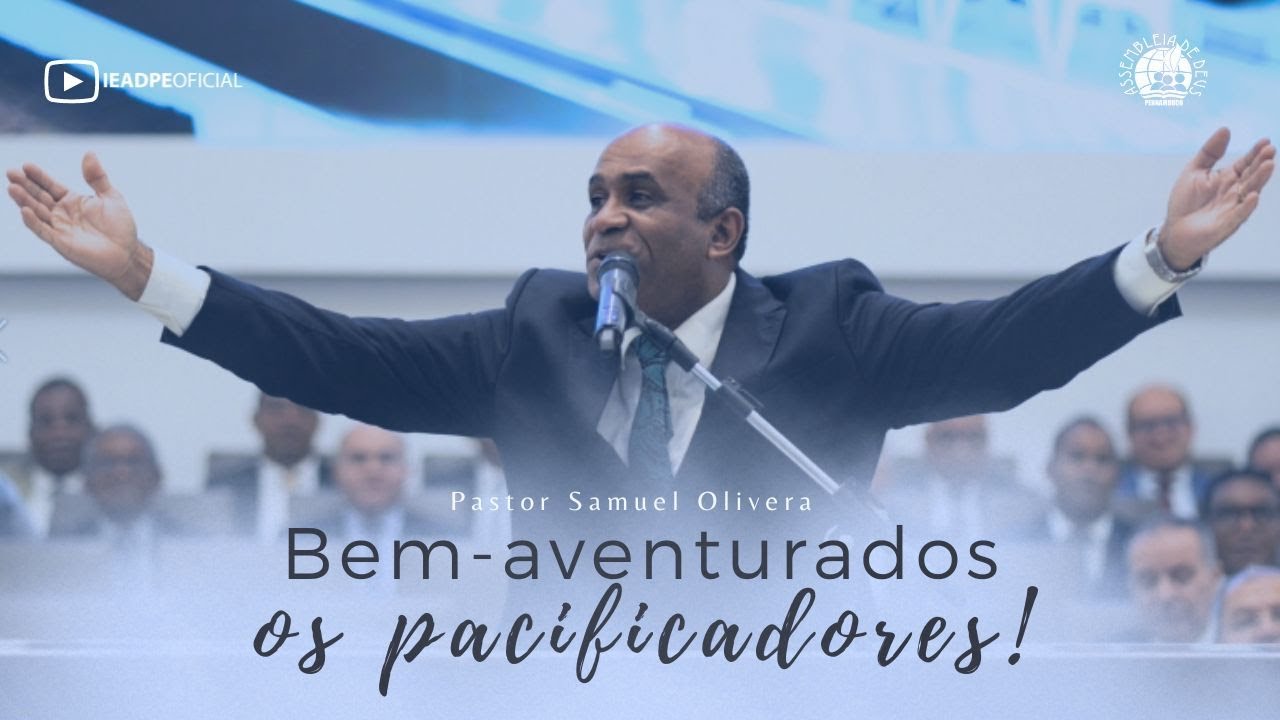 PASTOR SAMUEL OLIVEIRA [4K] BEM-AVENTURADOS OS PACIFICADORES - CULTO DE DOUTRINA IEADPE 14/08/2023