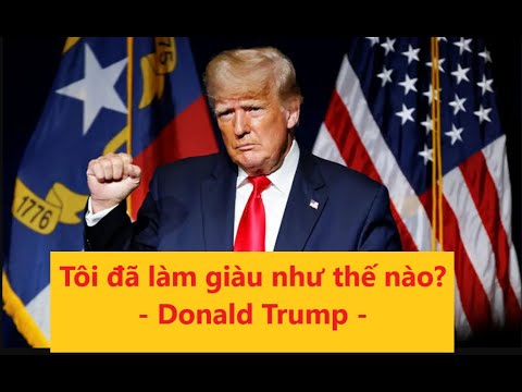 Tôi đã làm giàu như thế nào? - Donald Trump