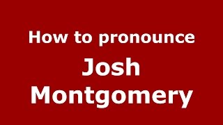 How to pronounce Josh Montgomery