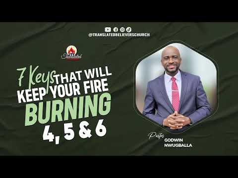 7 Keys that will keep your fire burning 4, 5 & 6