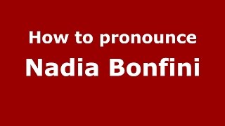 How to pronounce Nadia Bonfini