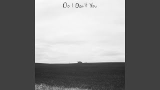 Do I Don't You