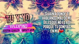 😘Tu y yo❤ -  Valentino ft Nicky Jam, Justin Quiles &quot;LETRA&quot;