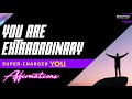 You Are Extraordinary Super Charged YOU Affirmations