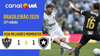 ATLÉTICO-MG 1 X 1 BOTAFOGO | MELHORES MOMENTOS | 15ª RODADA BRASILEIRÃO 2026
