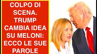 COLPO DI SCENA. TRUMP CAMBIA IDEA SU MELONI: ECCO LE SUE PAROLE