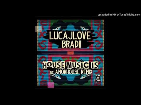 LucaJLove, BRADII - House Music Is (Amorhouse Remix)