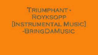 Triumphant - Royksopp [Instrumental Music]