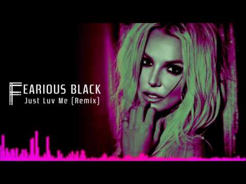 Britney Spears - Just Luv Me (Fearious Black's Deep House Remix)