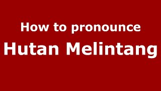 How to pronounce Hutan Melintang