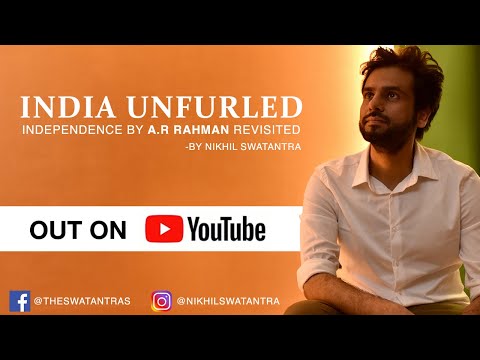 INDIA UNFURLED | Independence by A.R. RAHMAN Revisited | Nikhil Swatantra