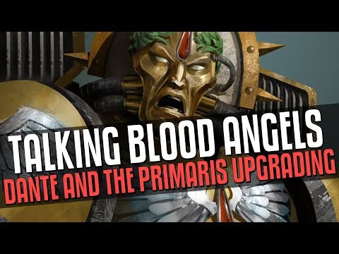 Talking Blood Angels, Dante and Primaris Upgrading