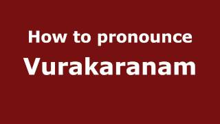 How to pronounce Vurakaranam