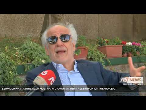 SERVILLO MATTATORE ALLA MOSTRA: «I GIOVANI ATTORI? RESTINO UMILI» | 08/09/2021