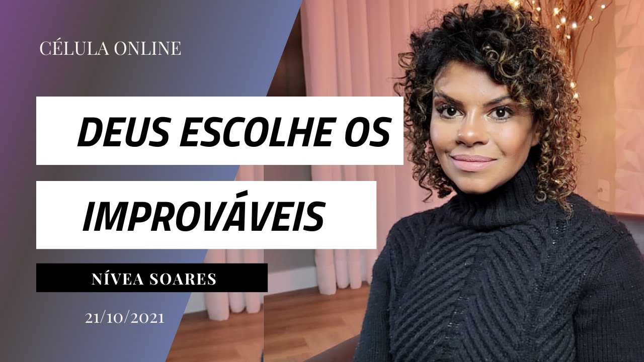 Deus escolhe os Improváveis | Célula Online | Nívea Soares| 21/10/21