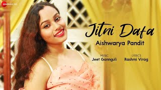 Download lagu Jitni Dafa by Aishwarya Pandit | Jeet Gannguli | Rashmi Virag mp3