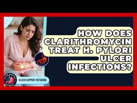 How Does Clarithromycin Treat H. Pylori Ulcer Infections? - Ulcer Support Network