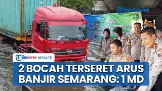 Kronologi 2 Anak di Bawah Umur Hanyut Terseret Arus Banjir di Selokan Semarang, 1 Bocah Tewas