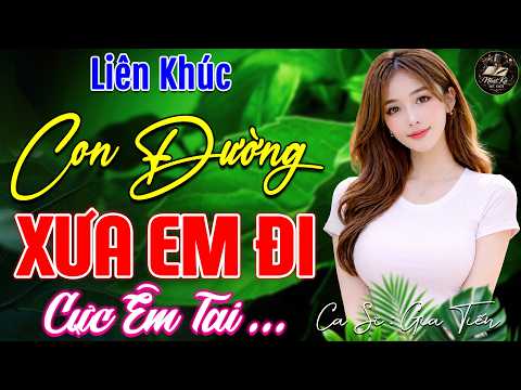 CON ĐƯỜNG XƯA EM ĐI ➤ LK Nhạc Bolero Trữ Tình ÊM TAI DỄ NGỦ HAY NHẤT, Nghe Cả Xóm Phê CỰC VIP