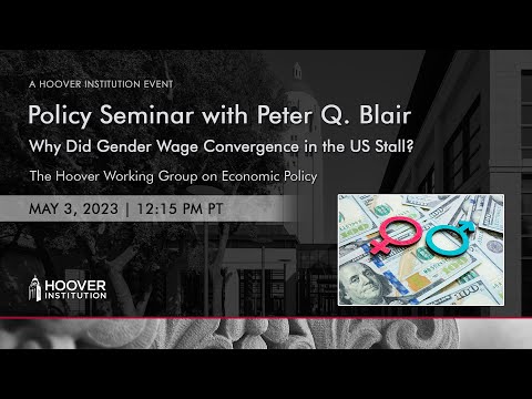 Why Did Gender Wage Convergence in the US Stall? | Peter Q. Blair | Hoover Institution