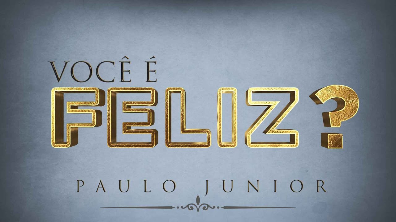 Como ser Feliz de Verdade? - Paulo Junior