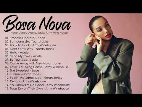 Greatest Bossa Nova Jazz Cover of Popular Songs 2021 || Norah Jones, Adele, Sade, Amy Wine House