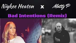 Niykee Heaton ft. Matty P - Bad Intentions (Remix)