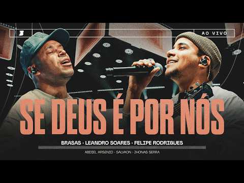 SE DEUS É POR NÓS - LEANDRO SOARES | FELIPE RODRIGUES | BRASAS - Ao Vivo #somosbrasas2