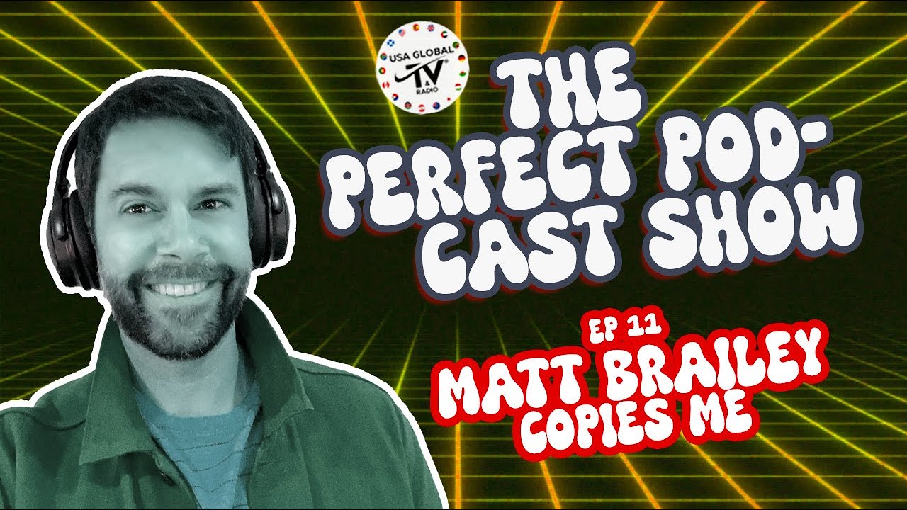 THE PERFECT PODCAST SHOW I EP 11: MATT BRAILEY