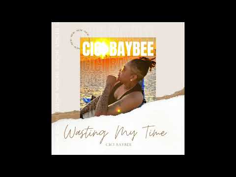 CiCi Baybee - Wasting My Time