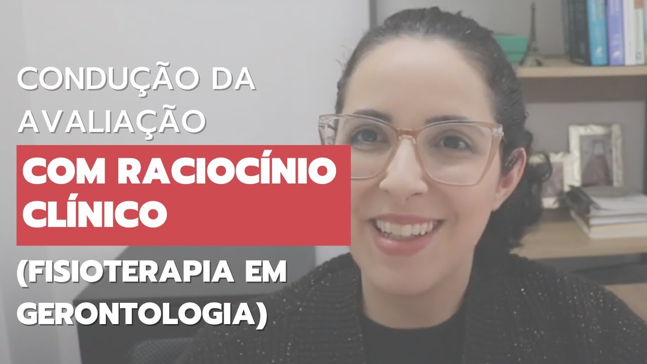 Condução da Avaliação com Raciocínio Clínico (Fisioterapia em Gerontologia)