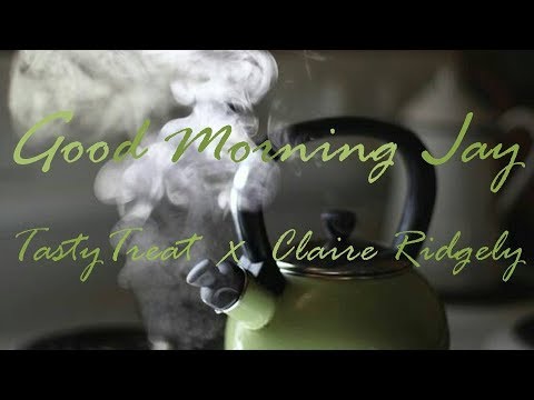 TastyTreat x Claire Ridgely - Good Morning Jay (Lyrics/Lyric Video)